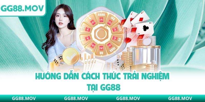 Hướng dẫn cách thức trải nghiệm tại GG88