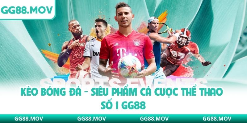 Kèo Bóng Đá - Siêu Phẩm Cá Cược Thể Thao Số 1 GG88
