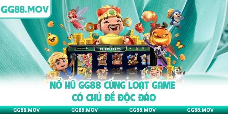 Nổ hũ GG88 cùng loạt game có chủ đề độc đáo